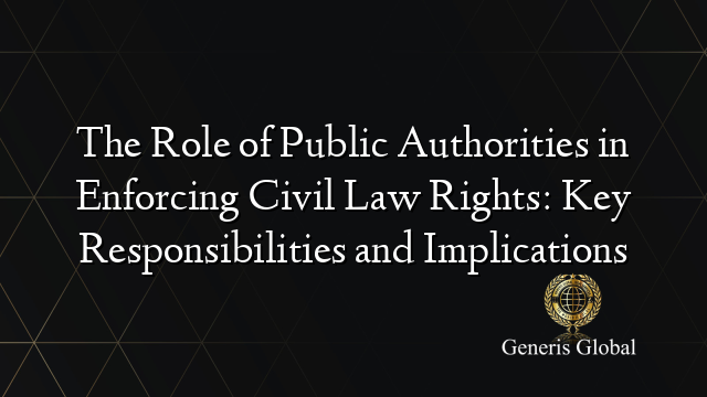 The Role of Public Authorities in Enforcing Civil Law Rights: Key Responsibilities and Implications