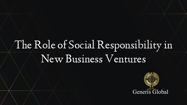 The Role of Social Responsibility in New Business Ventures