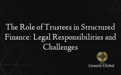 The Role of Trustees in Structured Finance: Legal Responsibilities and Challenges