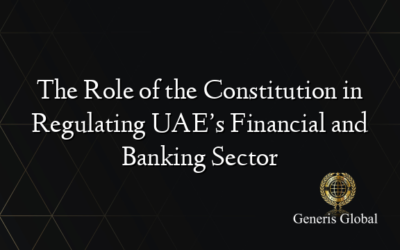 The Role of the Constitution in Regulating UAE’s Financial and Banking Sector