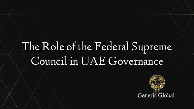 The Role of the Federal Supreme Council in UAE Governance