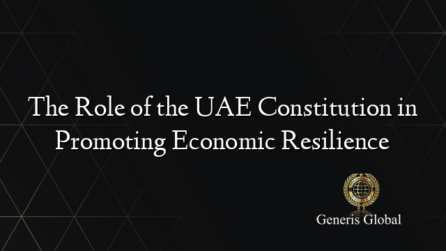 The Role of the UAE Constitution in Promoting Economic Resilience