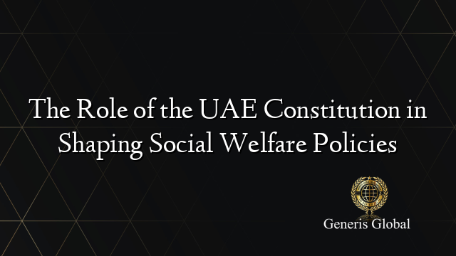 The Role of the UAE Constitution in Shaping Social Welfare Policies