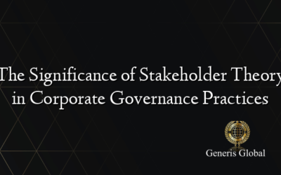 The Significance of Stakeholder Theory in Corporate Governance Practices