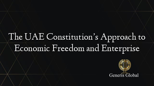 The UAE Constitution’s Approach to Economic Freedom and Enterprise