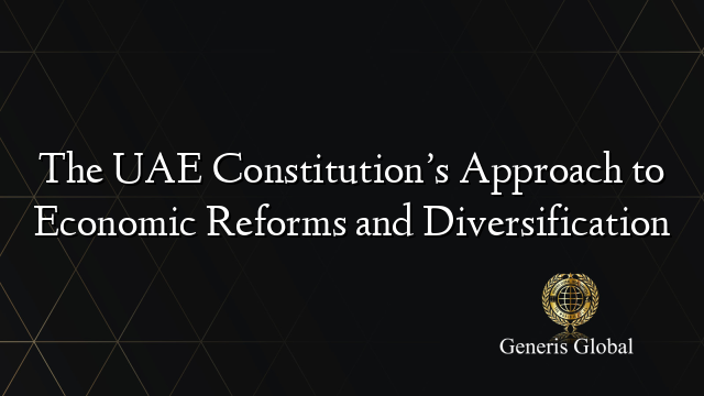 The UAE Constitution’s Approach to Economic Reforms and Diversification