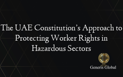 The UAE Constitution’s Approach to Protecting Worker Rights in Hazardous Sectors