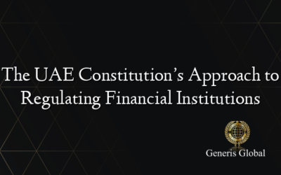 The UAE Constitution’s Approach to Regulating Financial Institutions