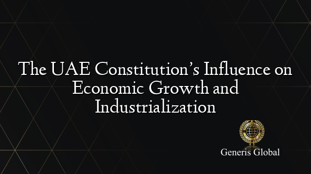 The UAE Constitution’s Influence on Economic Growth and Industrialization