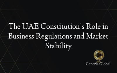The UAE Constitution’s Role in Business Regulations and Market Stability