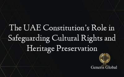 The UAE Constitution’s Role in Safeguarding Cultural Rights and Heritage Preservation