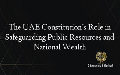 The UAE Constitution’s Role in Safeguarding Public Resources and National Wealth