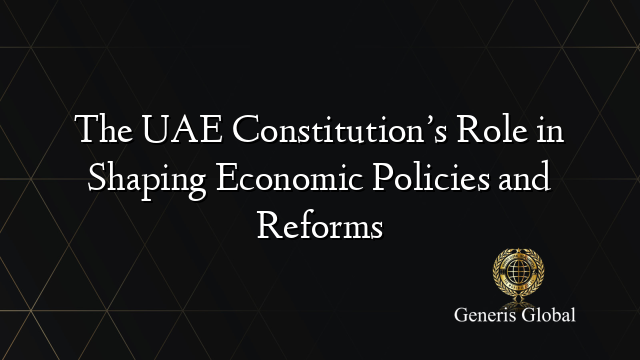 The UAE Constitution’s Role in Shaping Economic Policies and Reforms