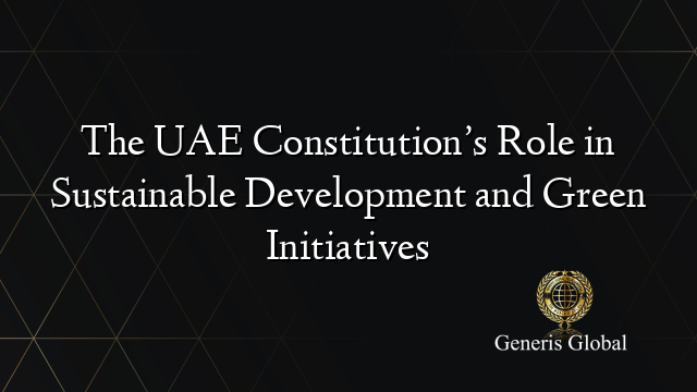 The UAE Constitution’s Role in Sustainable Development and Green Initiatives