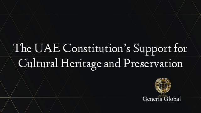 The UAE Constitution’s Support for Cultural Heritage and Preservation