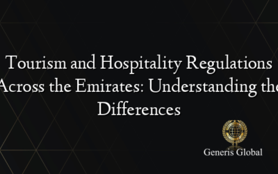 Tourism and Hospitality Regulations Across the Emirates: Understanding the Differences