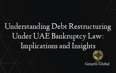 Understanding Debt Restructuring Under UAE Bankruptcy Law: Implications and Insights