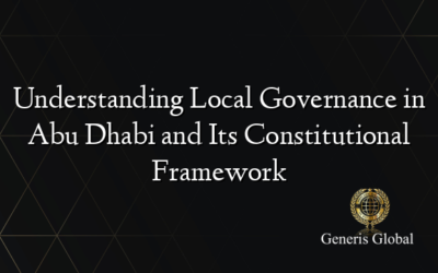 Understanding Local Governance in Abu Dhabi and Its Constitutional Framework