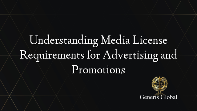 Understanding Media License Requirements for Advertising and Promotions