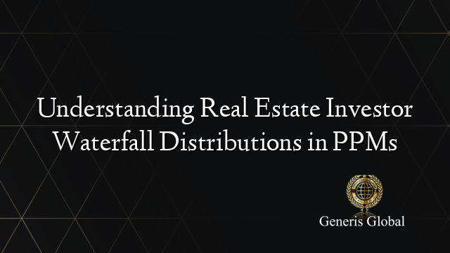 Understanding Real Estate Investor Waterfall Distributions in PPMs
