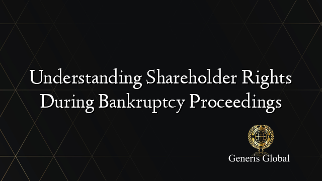 Understanding Shareholder Rights During Bankruptcy Proceedings