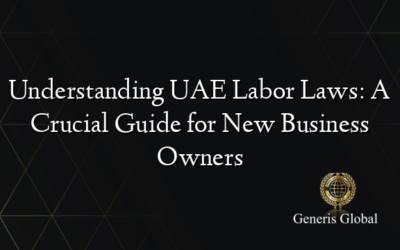 Understanding UAE Labor Laws: A Crucial Guide for New Business Owners