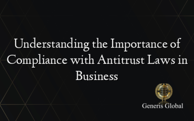 Understanding the Importance of Compliance with Antitrust Laws in Business