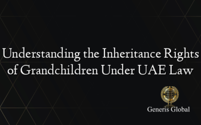 Understanding the Inheritance Rights of Grandchildren Under UAE Law