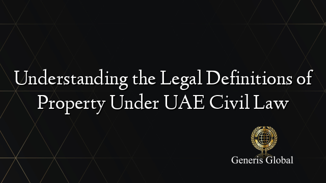 Understanding the Legal Definitions of Property Under UAE Civil Law