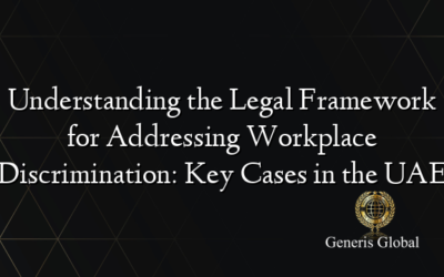 Understanding the Legal Framework for Addressing Workplace Discrimination: Key Cases in the UAE