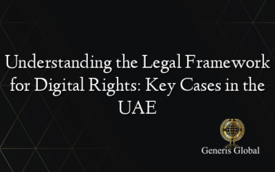 Understanding the Legal Framework for Digital Rights: Key Cases in the UAE