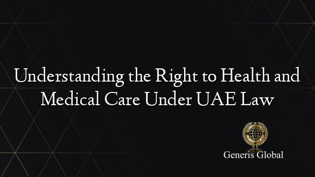 Understanding the Right to Health and Medical Care Under UAE Law