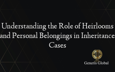 Understanding the Role of Heirlooms and Personal Belongings in Inheritance Cases