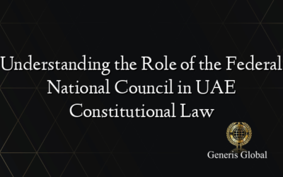 Understanding the Role of the Federal National Council in UAE Constitutional Law