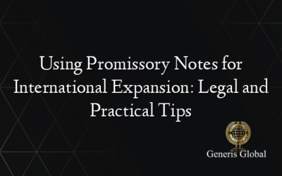 Using Promissory Notes for International Expansion: Legal and Practical Tips