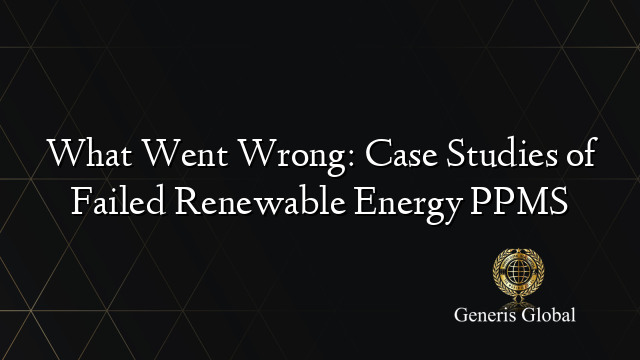 What Went Wrong: Case Studies of Failed Renewable Energy PPMS