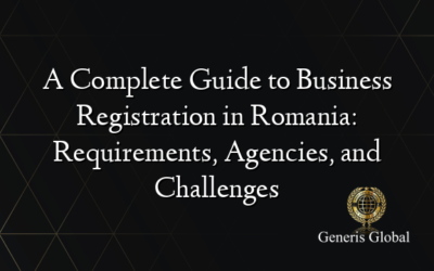 A Complete Guide to Business Registration in Romania: Requirements, Agencies, and Challenges