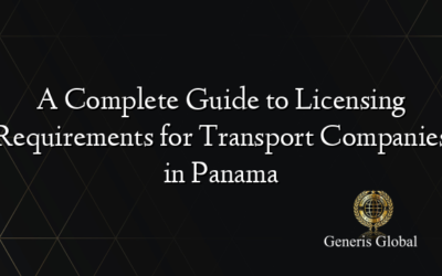 A Complete Guide to Licensing Requirements for Transport Companies in Panama