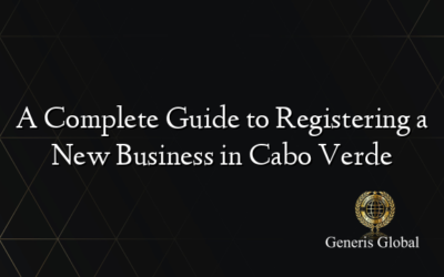 A Complete Guide to Registering a New Business in Cabo Verde