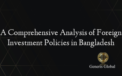 A Comprehensive Analysis of Foreign Investment Policies in Bangladesh