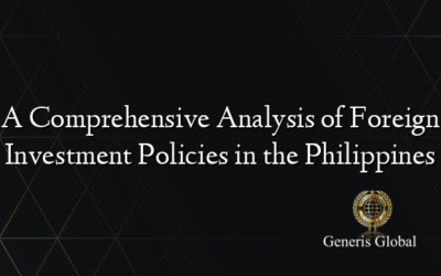 A Comprehensive Analysis of Foreign Investment Policies in the Philippines