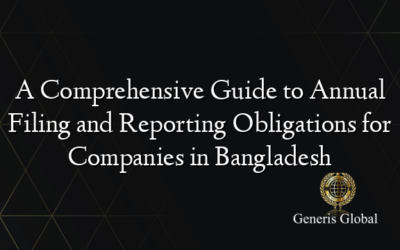 A Comprehensive Guide to Annual Filing and Reporting Obligations for Companies in Bangladesh