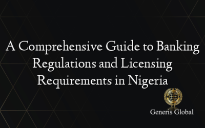 A Comprehensive Guide to Banking Regulations and Licensing Requirements in Nigeria