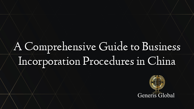 A Comprehensive Guide to Business Incorporation Procedures in China