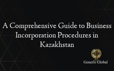 A Comprehensive Guide to Business Incorporation Procedures in Kazakhstan