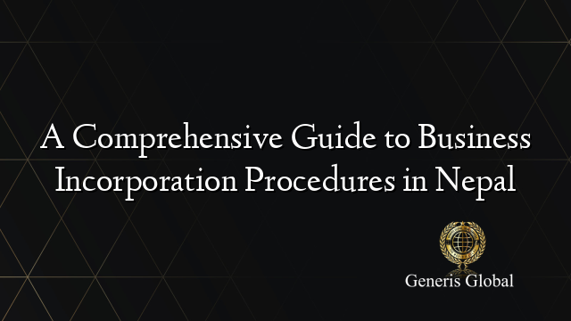 A Comprehensive Guide to Business Incorporation Procedures in Nepal