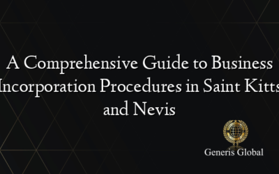 A Comprehensive Guide to Business Incorporation Procedures in Saint Kitts and Nevis