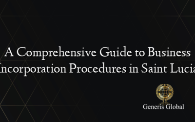 A Comprehensive Guide to Business Incorporation Procedures in Saint Lucia