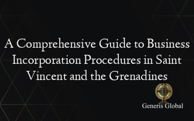 A Comprehensive Guide to Business Incorporation Procedures in Saint Vincent and the Grenadines