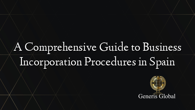 A Comprehensive Guide to Business Incorporation Procedures in Spain